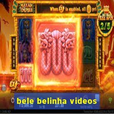 bele belinha videos